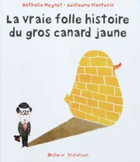 Couverture du produit · La vraie folle histoire du gros canard jaune
