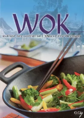 Couverture du produit · Wok : Mariage des saveurs de l'Orient et l'Occident