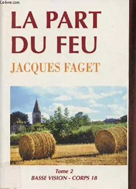 Couverture du produit · La part du feu ou la victoire d'Aristide paysan de Gascogne- Tome II- Collection "Basse vision".