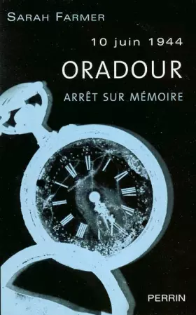 Couverture du produit · Oradour 10 juin 1944 : Arrêt sur mémoire