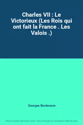 Couverture du produit · Charles VII : Le Victorieux (Les Rois qui ont fait la France . Les Valois .)