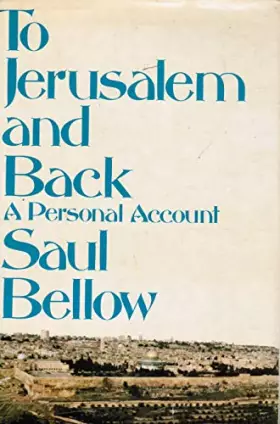 Couverture du produit · To Jerusalem and Back : a Personal Account / Saul Bellow