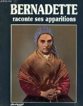 Couverture du produit · Bernadette raconte ses apparitions