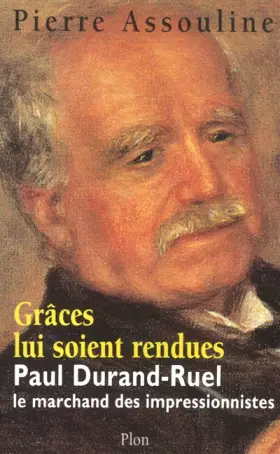 Couverture du produit · Grâce lui soit rendue : Paul-Durand Ruel, le marchand des impressionnistes