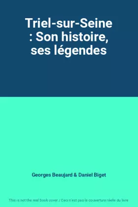 Couverture du produit · Triel-sur-Seine : Son histoire, ses légendes