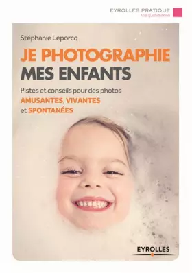 Couverture du produit · Je photographie mes enfants : Pistes et conseils pour des photos amusantes, vivantes et spontanées
