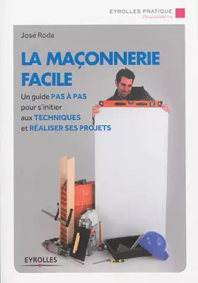 Couverture du produit · La maçonnerie facile : Un guide pas à pas pour s'initier aux techniques et réaliser ses projets