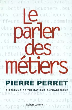 Couverture du produit · Le parler des métiers - dictionnaire thématique des métiers