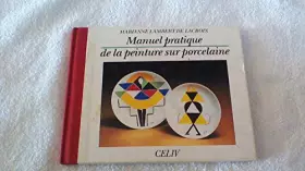 Couverture du produit · MANUEL PRATIQUE DE LA PEINTURE SUR PORCELAINE