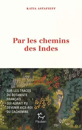 Couverture du produit · Par les chemins des Indes - Sur les traces du botaniste français qui aurait pu devenir vice-roi du Cachemire