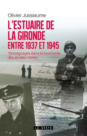 Couverture du produit · L'Estuaire de la Gironde entre 1937 et 1945 - Témoignages dans la tourmente