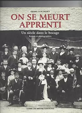 Couverture du produit · On se meurt apprenti : Un siècle dans le bocage, roman et photographies