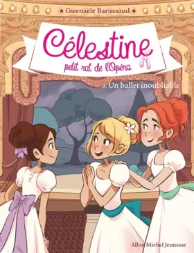 Couverture du produit · CELESTINE T3 - UN BALLET INOUBLIABLE: Célestine, petit rat de l'Opéra - tome 3