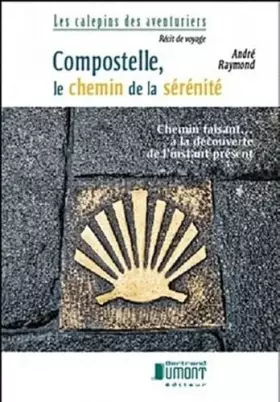 Couverture du produit · Compostelle, le chemin de la sérénité: Chemin faisant... à la découverte de l'instant présent
