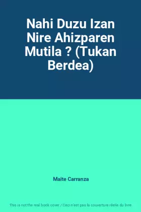 Couverture du produit · Nahi Duzu Izan Nire Ahizparen Mutila ? (Tukan Berdea)