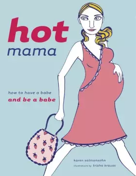 Couverture du produit · Hot Mama: How to Have a Babe and Be a Babe