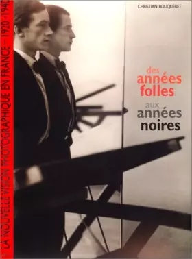 Couverture du produit · Des années Folles aux années noires. La Nouvelle vision photographique en France, 1920-1940