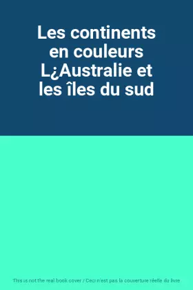Couverture du produit · Les continents en couleurs L¿Australie et les îles du sud