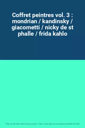 Couverture du produit · Coffret peintres vol. 3 : mondrian / kandinsky / giacometti / nicky de st phalle / frida kahlo