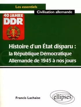 Couverture du produit · Histoire d'un état disparu : La République Démocratique Allemande de 1945 à nos jours