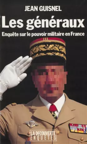 Couverture du produit · LES GENERAUX. Enquête sur le pouvoir militaire en France