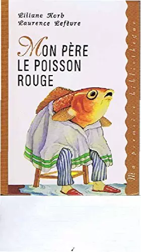 Couverture du produit · Mon père le poisson rouge (Ma première bibliothèque)