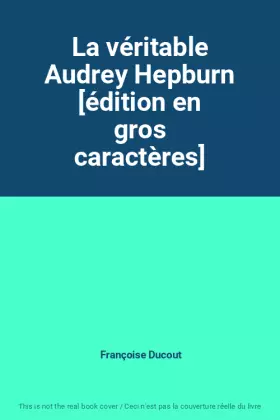 Couverture du produit · La véritable Audrey Hepburn [édition en gros caractères]