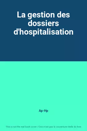 Couverture du produit · La gestion des dossiers d'hospitalisation