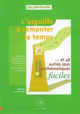 Couverture du produit · L'aiguille à remonter le temps...: Et 48 autres jeux mathématiques faciles