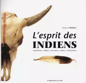 Couverture du produit · L'esprit des indiens - traditions, objets, costumes, armes, civilisation.