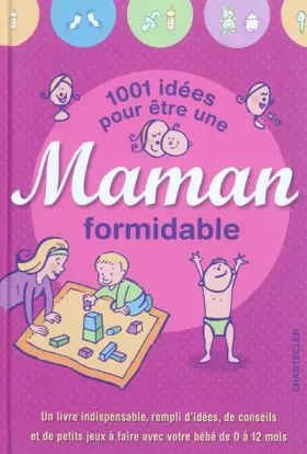 Couverture du produit · 1001 idées pour être une maman formidable