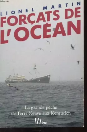Couverture du produit · Forçats de l'océan. La grande pêche de Terre-Neuve aux Kerguelen.
