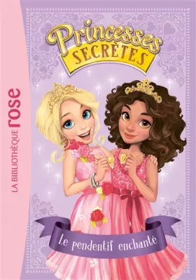 Couverture du produit · Princesses secrètes 01 - Le pendentif enchanté