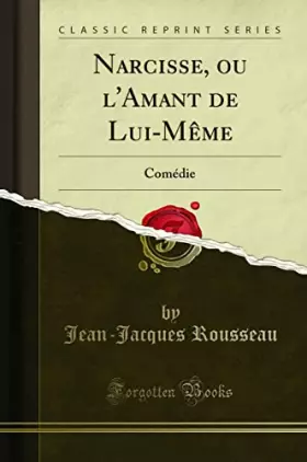 Couverture du produit · Narcisse, ou l''Amant de Lui-Même: Comédie (Classic Reprint)