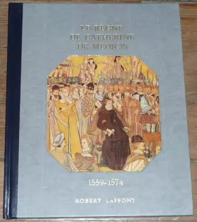 Couverture du produit · Histoire De La France Et Des Français Au Jour Le Jour : Le Règne De Catherine De Médicis 1559-1574