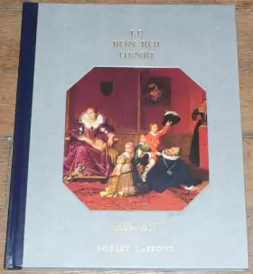 Couverture du produit · Histoire De La France Et Des Français Au Jour Le Jour : Le Bon Roi Henri 1599-1617