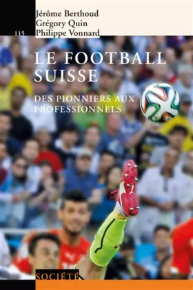 Couverture du produit · Le football suisse: Des pionniers aux professionnels.