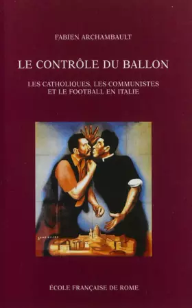 Couverture du produit · Le contrôle du ballon: Les catholiques, les communistes et le football en Italie, de 1943 au tournant des années 1980