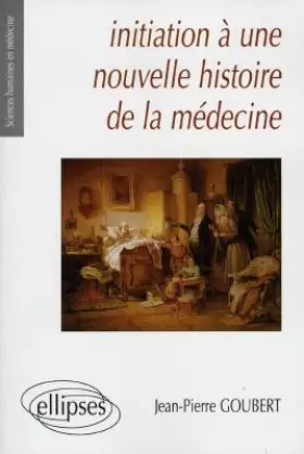 Couverture du produit · Initiation à une nouvelle histoire de la médecine