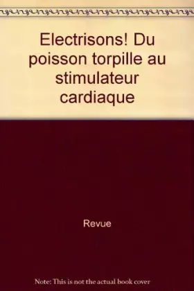 Couverture du produit · Electrisons! Du poisson torpille au stimulateur cardiaque