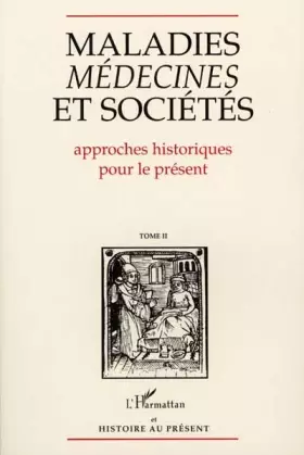 Couverture du produit · Maladies, médecines et sociétés : approches historiques pour le présent. Actes du colloque