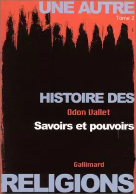 Couverture du produit · Une autre histoire des religions, tome 2 : Savoirs et pouvoirs