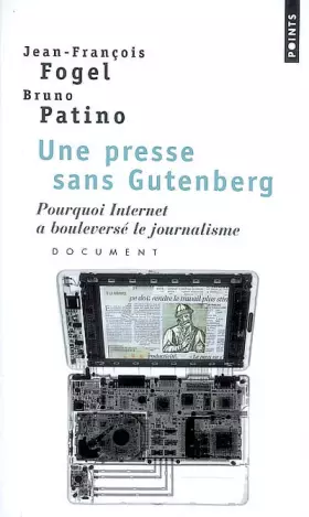 Couverture du produit · Une presse sans Gutenberg. Pourquoi Internet a bouleversé le journalisme : document