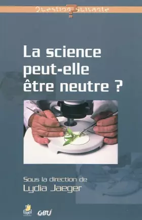 Couverture du produit · La science peut-elle être neutre ?