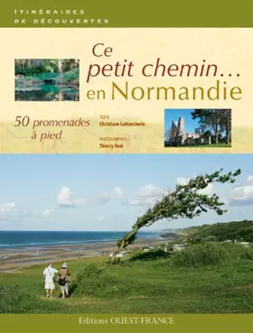 Couverture du produit · Ce petit chemin... : 50 promenades à pied en Normandie