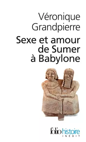 Couverture du produit · Sexe et amour de Sumer à Babylone