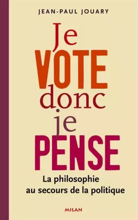 Couverture du produit · Je vote donc je pense : La philosophie au secours de la politique