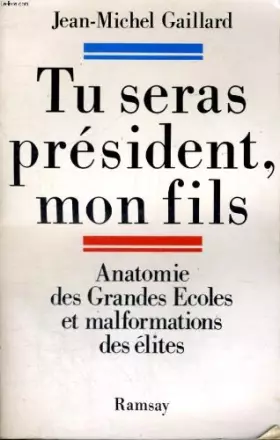 Couverture du produit · Tu seras president, mon fils : anatomie des grandes ecoles et malformation des elites