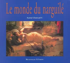 Couverture du produit · Le monde du narguilé. Culture, convivialité, histoire et tabacologie d'un mode d'usage populaire du tabac