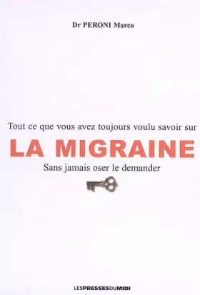 Couverture du produit · La migraine : tout ce que vous avez toujours voulu savoir sur la migraine sans jamais oser le demander.